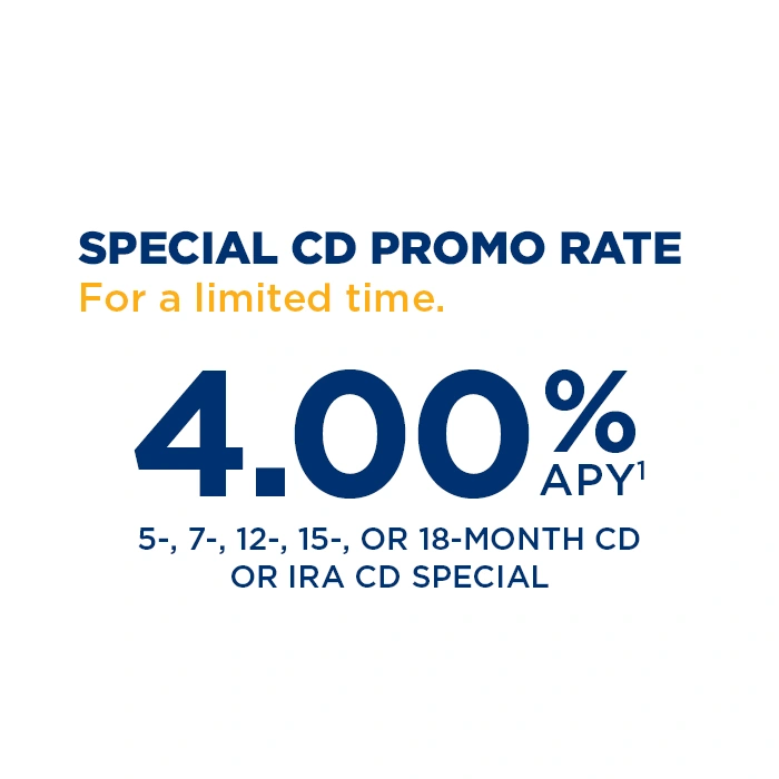 4.00% APY limited-time CD and IRA CD promo for 5-, 7-, 12-, 15-, or 18-month terms.